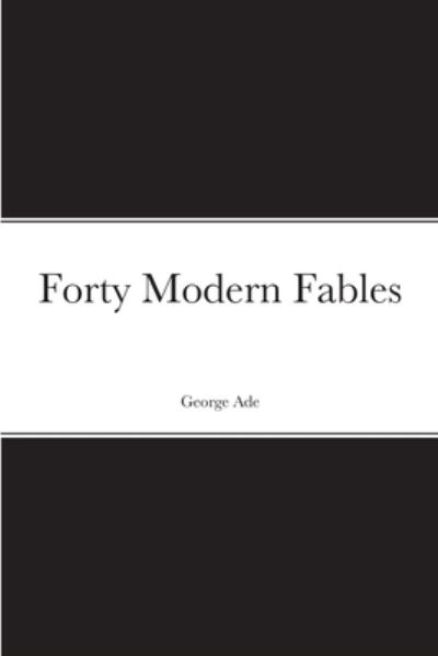 Cover for George Ade · Forty Modern Fables (Book) (2022)