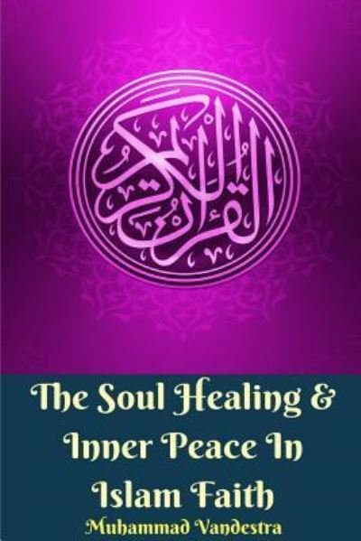 Cover for Muhammad Vandestra · The Soul Healing &amp; Inner Peace In Islam Faith (Taschenbuch) (2024)
