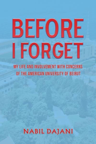 Cover for Nabil Dajani · Before I Forget: My life and involvement with concerns of the American University of Beirut (Taschenbuch) (2023)