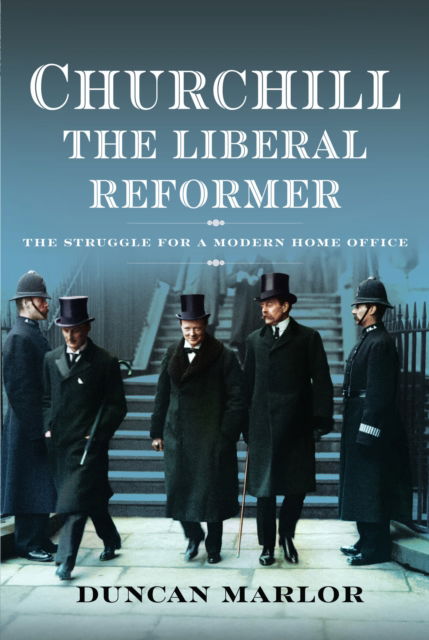 Cover for Duncan Marlor · Churchill, the Liberal Reformer: The Struggle for a Modern Home Office (Hardcover Book) (2024)