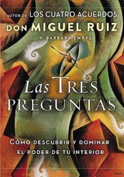 Cover for Don Miguel Ruiz · Las tres preguntas: Como descubrir y dominar el poder de tu interior (Paperback Book) (2018)
