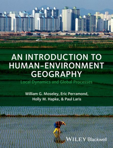 Cover for Moseley, William G. (Macalester College, USA) · An Introduction to Human-Environment Geography: Local Dynamics and Global Processes (Hardcover Book) (2013)