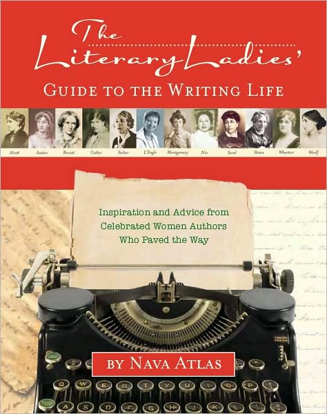 Cover for Nava Atlas · The Literary Ladies' Guide to the Writing Life: Inspiration and Advice from Celebrated Women Authors Who Paved the Way (Gebundenes Buch) (2011)