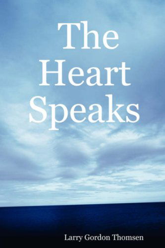 Cover for Larry Gordon Thomsen · The Heart Speaks (Paperback Book) (2007)