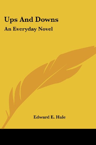 Ups and Downs: an Everyday Novel - Edward E. Hale - Books - Kessinger Publishing, LLC - 9781432666323 - June 1, 2007