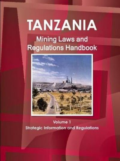 Cover for Inc. Ibp · Tanzania Mining Laws and Regulations Handbook (World Law Business Library) (Volume 1) (Buch) (2011)