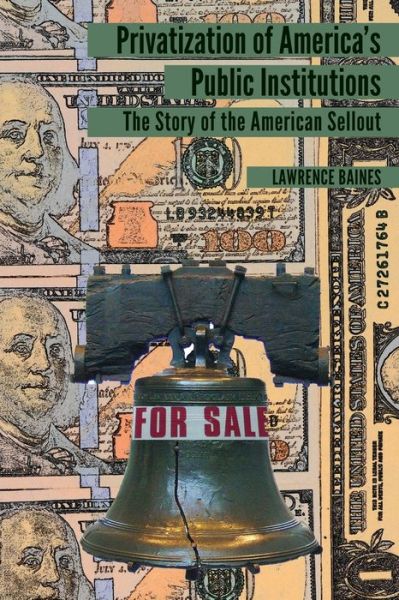 Cover for Lawrence Baines · Privatization of America's Public Institutions: The Story of the American Sellout (Paperback Book) [New edition] (2019)