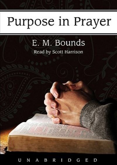 Purpose in Prayer - Edward M Bounds - Music - Blackstone Audiobooks - 9781433250323 - July 1, 2008