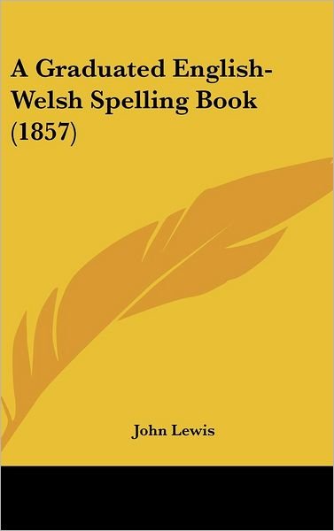 Cover for John Lewis · A Graduated English-welsh Spelling Book (1857) (Hardcover Book) (2008)