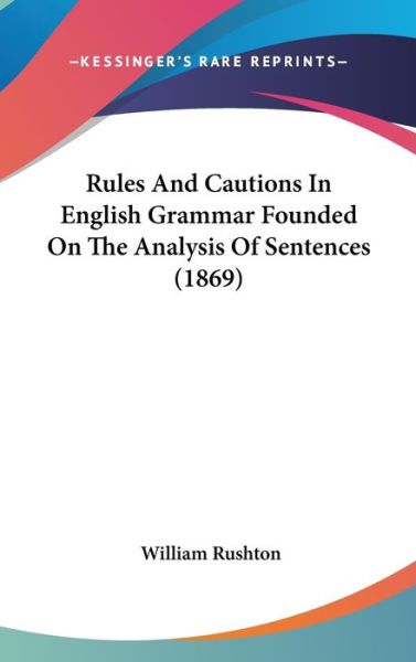 Cover for William Rushton · Rules and Cautions in English Grammar Founded on the Analysis of Sentences (1869) (Hardcover Book) (2008)