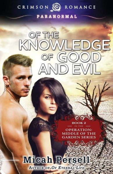 Of the Knowledge of Good and Evil: Book 2 in the Operation: Middle of the Garden Series - Micah Persell - Livres - Crimson Romance - 9781440560323 - 11 février 2013