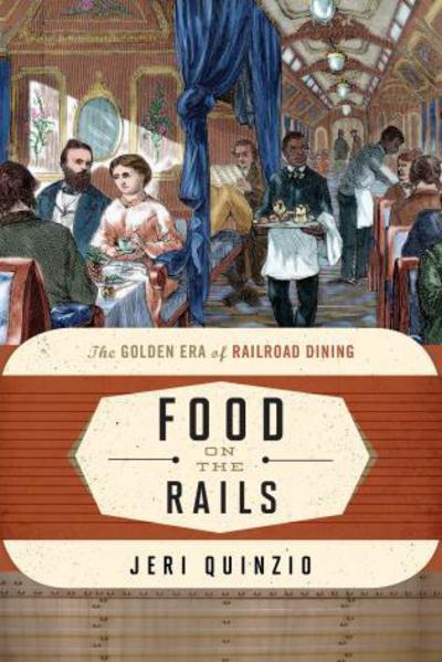 Cover for Jeri Quinzio · Food on the Rails: The Golden Era of Railroad Dining - Food on the Go (Hardcover Book) (2014)