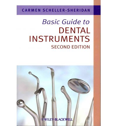 Scheller-Sheridan, Carmen (Academic Chair at the School of Health and Public Safety, SAIT Polytechnic, Alberta, Canada) · Basic Guide to Dental Instruments - Basic Guide Dentistry Series (Paperback Book) (2011)