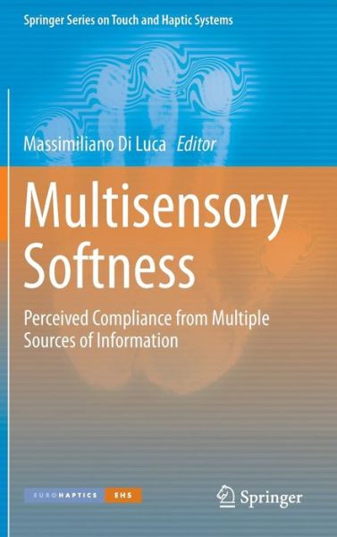 Cover for Massimiliano Di Luca · Multisensory Softness: Perceived Compliance from Multiple Sources of Information - Springer Series on Touch and Haptic Systems (Hardcover Book) [2014 edition] (2014)