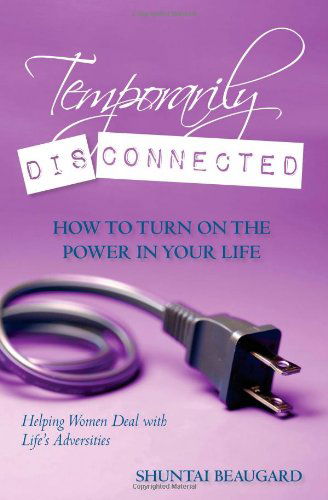 Cover for Shuntai Beaugard · Temporarily Disconnected: How to Turn on the Power in Your Life (Paperback Book) (2010)