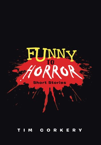 Cover for Tim Corkery · Funny to Horror: Short Stories (Hardcover Book) (2013)