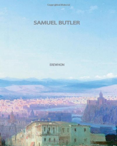 Erewhon - Samuel Butler - Books - CreateSpace Independent Publishing Platf - 9781461053323 - April 27, 2011