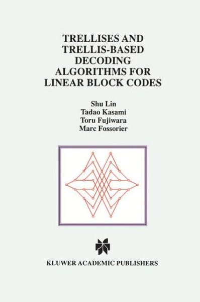 Cover for Shu Lin · Trellises and Trellis-Based Decoding Algorithms for Linear Block Codes - The Springer International Series in Engineering and Computer Science (Paperback Book) [Softcover reprint of the original 1st ed. 1998 edition] (2012)