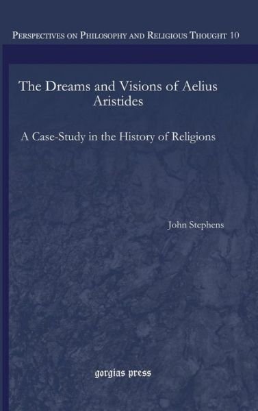 Cover for John Stephens · The Dreams and Visions of Aelius Aristides: A Case-Study in the History of Religions - Perspectives on Philosophy and Religious Thought (Hardcover bog) (2013)