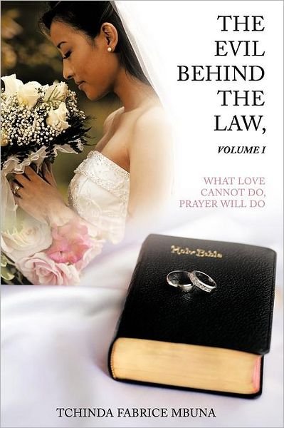 Cover for Tchinda Fabrice Mbuna · The Evil Behind the Law, Volume I: What Love Cannot Do, Prayer Will Do (Paperback Bog) (2011)