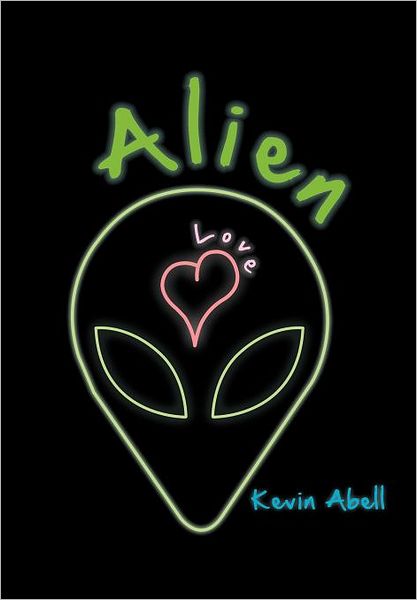 Cover for Kevin Abell · Alien Love (Hardcover Book) (2011)