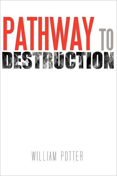 Pathway to Destruction - William C Potter - Livros - Authorhouse - 9781463442323 - 4 de novembro de 2011