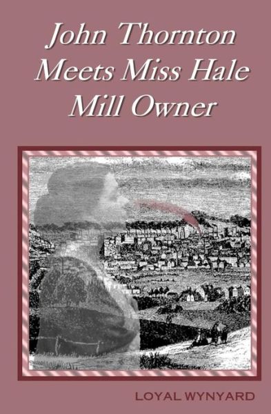 Cover for Loyal Wynyard · John Thornton Meets Miss Hale, Mill Owner (Pocketbok) (2011)