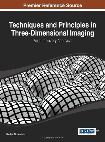 Cover for Martin Richardson · Techniques and Principles in Three-dimensional Imaging: an Introductory Approach (Advances in Multimedia and Interactive Technologies Book Series) (Hardcover Book) (2013)