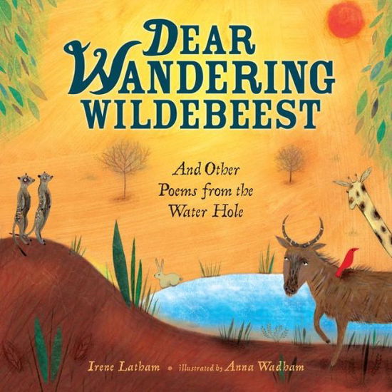 Cover for Irene Latham · Dear Wandering Wildebeest: And Other Poems from the Water Hole (Gebundenes Buch) (2014)