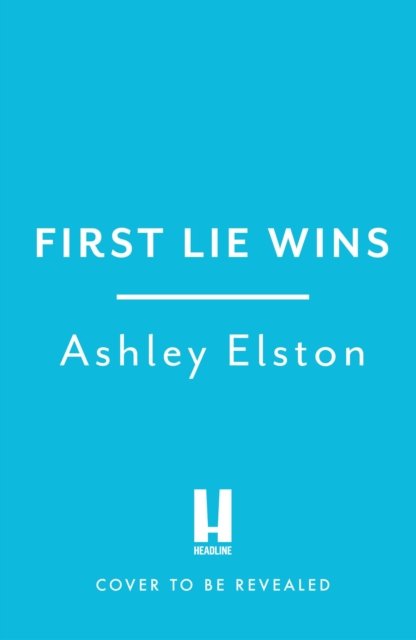 Cover for Ashley Elston · First Lie Wins: THE MUST-READ SUNDAY TIMES THRILLER OF THE MONTH, NEW YORK TIMES BESTSELLER AND REESE'S BOOK CLUB PICK 2024 (Gebundenes Buch) (2024)