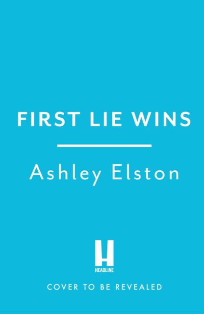 Cover for Ashley Elston · First Lie Wins: The electrifying No. 1 New York Times bestselling thriller with a jaw-dropping twist (Hardcover Book) (2024)