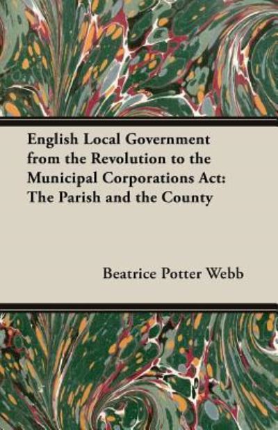 Cover for Beatrice Potter Webb · English Local Government from the Revolution to the Municipal Corporations Act (Paperback Book) (2013)