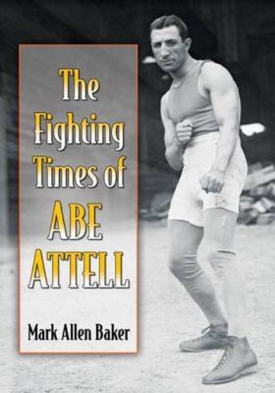 Cover for Mark Allen Baker · The Fighting Times of Abe Attell (Paperback Book) (2017)