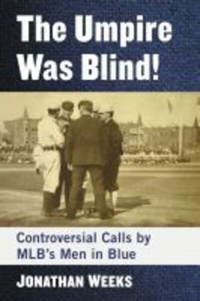 Cover for Jonathan Weeks · The Umpire Was Blind!: Controversial Calls by MLB's Men in Blue (Paperback Book) (2020)