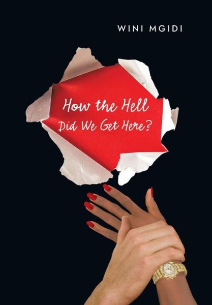 Cover for Wini Mgidi · How the Hell Did We Get Here? (Hardcover Book) (2013)