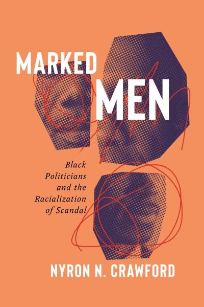 Cover for Nyron N. Crawford · Marked Men: Black Politicians and the Racialization of Scandal (Hardcover bog) (2024)
