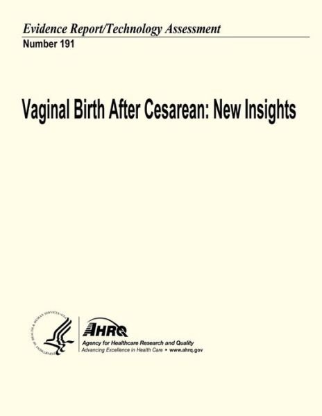 Cover for U S Department of Heal Human Services · Vaginal Birth After Cesarean: New Insights: Evidence Report / Technology Assessment Number 191 (Paperback Book) (2013)