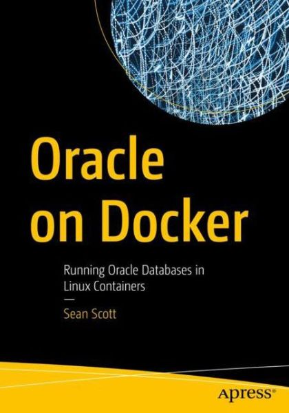 Cover for Sean Scott · Oracle on Docker: Running Oracle Databases in Linux Containers (Paperback Book) [1st edition] (2023)