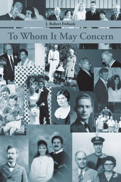 To Whom It May Concern - J Robert Ewbank - Książki - WestBow Press - 9781490817323 - 26 listopada 2013