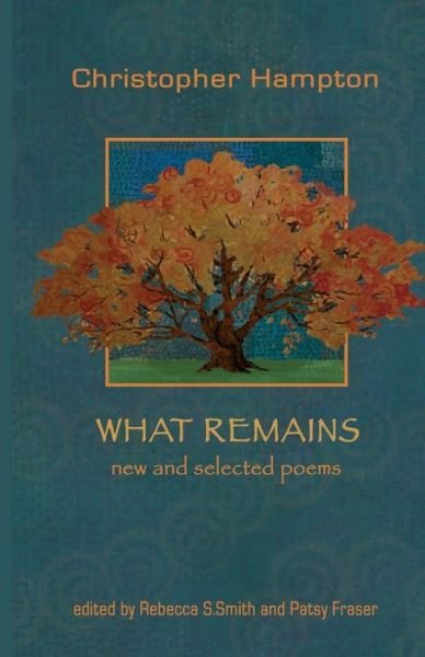 What Remains: New and Selected Poems - Christopher Hampton - Kirjat - Createspace - 9781492194323 - keskiviikko 18. syyskuuta 2013