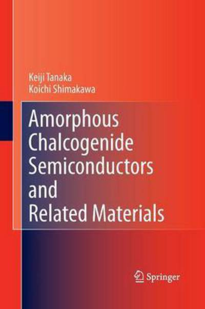 Cover for Keiji Tanaka · Amorphous Chalcogenide Semiconductors and Related Materials (Paperback Book) [2011 edition] (2014)