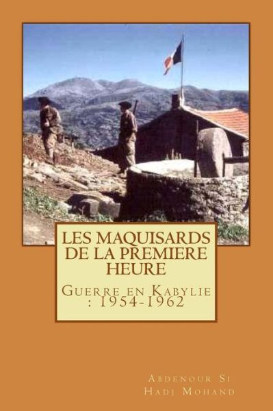 Cover for Abdenour Si Hadj Mohand · Les Maquisards De Premiere Heure: La Guerre en Haute Kabylie (1954-1962) (Paperback Book) (2013)