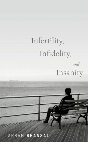 Cover for Arran Bhansal · Infertility, Infidelity, and Insanity (Paperback Bog) (2014)