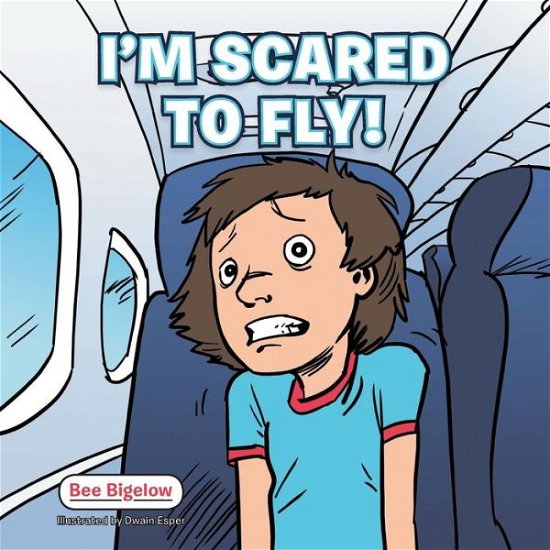 Cover for Bee Bigelow · I'm Scared to Fly! (Pocketbok) (2015)