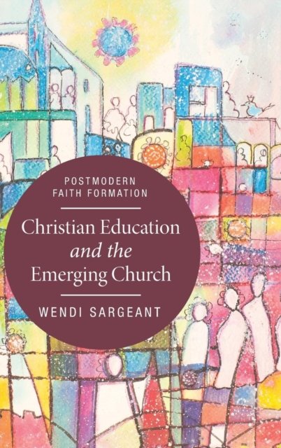 Cover for Wendi Sargeant · Christian Education and the Emerging Church (Hardcover Book) (2015)