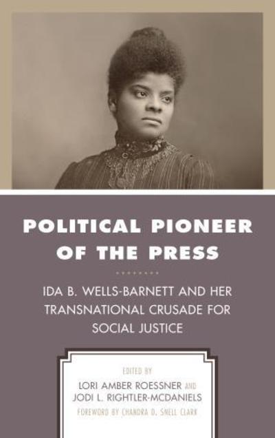 Cover for Lori Amber Roessner · Political Pioneer of the Press: Ida B. Wells-Barnett and Her Transnational Crusade for Social Justice - Women in American Political History (Hardcover Book) (2018)