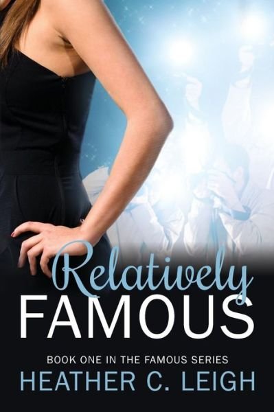 Relatively Famous - Heather Leigh - Books - Createspace - 9781499137323 - April 13, 2014