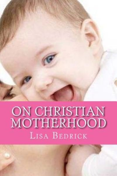 Cover for Lisa Bedrick · Thoughts on Christian Motherhood (Paperback Bog) (2014)