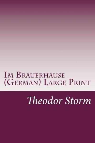 Cover for Theodor Storm · Im Brauerhause (German) Large Print (Paperback Bog) (2014)
