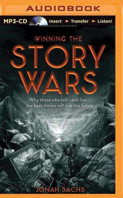 Cover for Jonah Sachs · Winning the Story Wars: Why Those Who Tell - and Live - the Best Stories Will Rule the Future (MP3-CD) (2015)